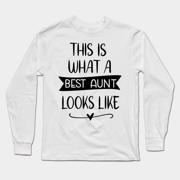 This is What A Best Aunt Looks Like Long Sleeve T-Shirt by Satic